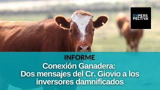 Conexión Ganadera: Dos mensajes del Cr. Giovio a los inversores damnificados