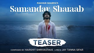 Samandar Sharaab (Official Music Teaser) - Madhur Sharma | Harshit Shrivastava | Indiea Records