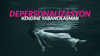 DEPERSONALİZASYON - Kendine Yabancılaşma!