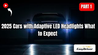 2025 Cars: What to Expect from Adaptive LED Headlights! | Part 1