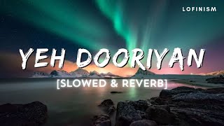 Yeh Dooriyan (Slowed & Reverb) | Mohit Chouhan | Love Aaj Kal | Lofinism