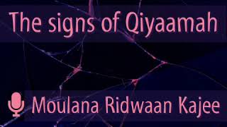 The signs of Qiyaamah | Moulana Ridwaan Kajee