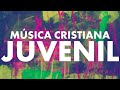 MÚSICA CRISTIANA JUVENIL 2024 | ALABANZAS QUE ALEGRAN EL CORAZÓN |  ALABANZAS HERMOSAS PARA JÓVENES