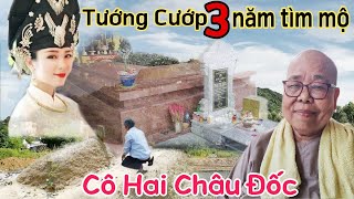 Tướng Cướp 3 năm đi tìm mộ Cô Hai Châu Đốc Núi Sam / Cô Hai Đường Tháp