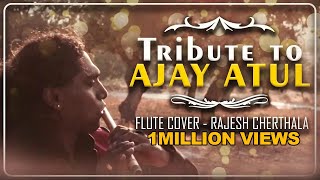 Tribute to  AJAY ATUL - Graceful Musicians | Sairat Zaala Ji | Flute Cover | Rajesh Cherthala