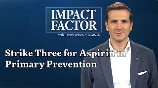 Strike Three for Aspirin in Primary Prevention