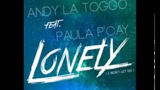 Andy LaToggo feat. Paula P'Cay - Lonely (Won't Let Go) (Official)