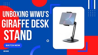 Unboxing and review of the WIWU'S Girrafe Desk Stand for iPads, tablets and phones