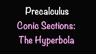 Precalculus: The Hyperbola (Section 10.4) | Math with Professor V