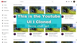 Cloning YouTube UI using ChatGPT.All code is created by UI, no coding.