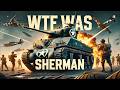 M4 Sherman: The King Of  WWII Battlefields ?