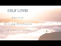 SELF LOVE! Positive Morning Motivation Speech. LISTEN EVERY DAY!