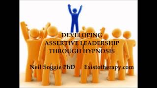 Assertive Leadership and Business Success Hypnosis - Neil Soggie PhD - Exisotherapy.com