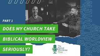 Ep 40 - Hidden Crossroads: Does My Church Take Biblical Worldview Seriously? (Part 1)