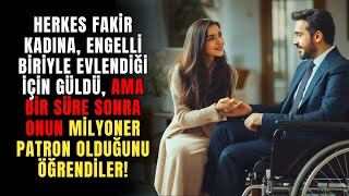 HERKES FAKİR KADINA, ENGELLİ BİRİYLE EVLENDİĞİ İÇİN GÜLDÜ, AMA O GİZLİ BİR PATRONDU!