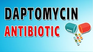 Daptomycin Mechanism and Side Effects