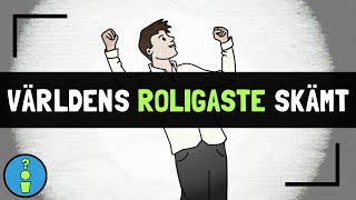 VAD ÄR VÄRLDENS ROLIGASTE SKÄMT?