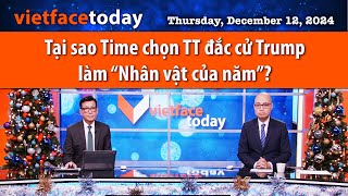 Vietface Today | Tại sao Time chọn TT đắc cử Trump làm “Nhân vật của năm”? |12/12/24