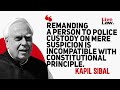 Remanding A Person To Police Custody On Mere Suspicion Is Incompatible With Constitutional Principle