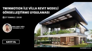 Twinmotion ile Villa Revit Modeli Görselleştirme Uygulaması Webinarı