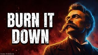 Burn Everything - Friedrich Nietzsche | The Philosophy That Will Burn Your Old Self Alive