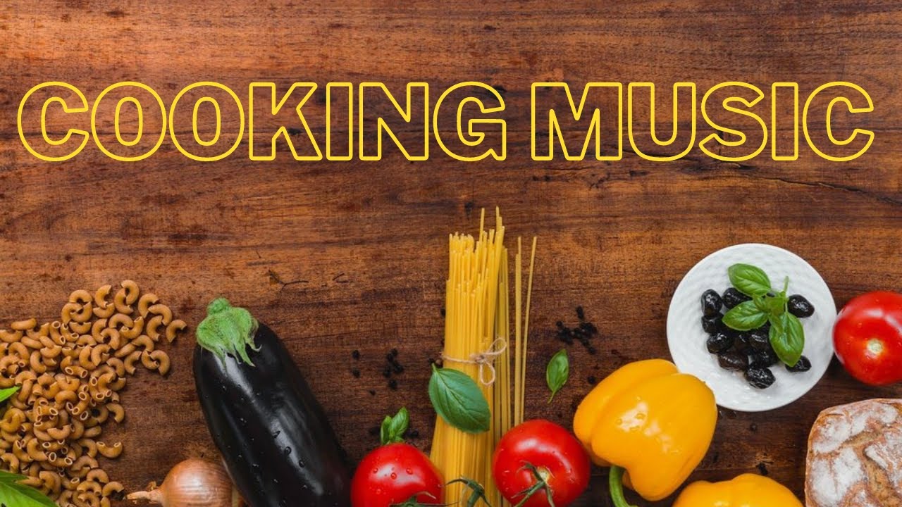 Cooking Music Background Music For Cooking Music Chef Youtube