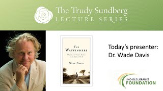 Why Ancient Wisdom Matters in the Modern World: A Trudy Sundberg Lecture with Wade Davis