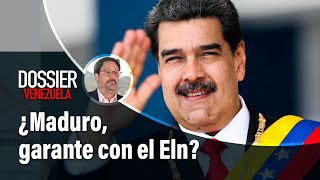 Dossier Venezuela: ¿Deber ser Nicolás Maduro garante de conversaciones con el Eln? | El Tiempo