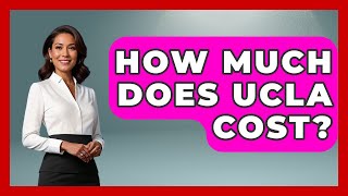 How Much Does UCLA Cost? - The College Explorer
