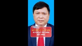 Bắt Phó chủ tịch TP Từ Sơn và Phó Giám đốc Sở Tài chính Bắc Ninh | Vietnamnet #shorts