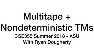 Multitape, Nondeterministic TMs, Enumerators - CSE355 Intro Theory of Computation 7/04 Pt. 1