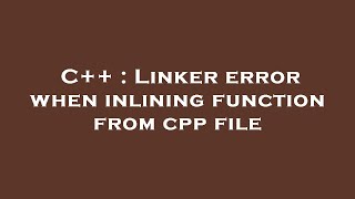 C++ : Linker error when inlining function from cpp file