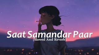 Saat Samandar Paar [Slowed And Reverb] 🎧🎧 || Male Version || Insta Trending Song