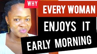 4 Reasons 97%Of Women Wants Early Morning Knacking||Every Man Needs this!!