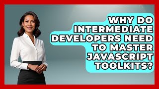 Why Do Intermediate Developers Need to Master JavaScript Toolkits? | JavaScript Toolkit News