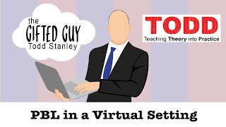 Todd Talks - PBL in a Virtual Setting
