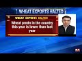 india bans wheat exports with immediate effect here s why