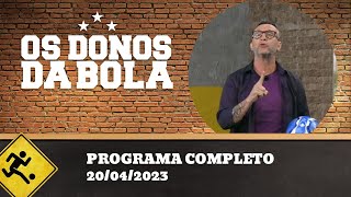OS DONOS DA BOLA - 20/04/2023 - PROGRAMA COMPLETO
