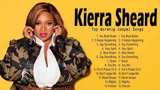 Kierra Sheard - Top Gospel Songs Praise And Worship - Best Playlist 2022