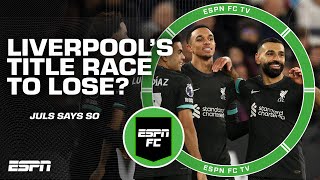 This is Liverpool's Premier League Title to lose - Julien Laurens | ESPN FC