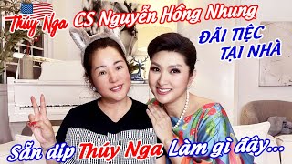 CS Nguyễn Hồng Nhung đãi tiệc tại Nhà.. sẵn dịp Thuý Nga làm gì đây…