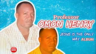 LATE PROFESSOR OMON HENRY - JESUS IS THE ONLY WAY - ALBUM