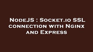 NodeJS : Socket.io SSL connection with Nginx and Express