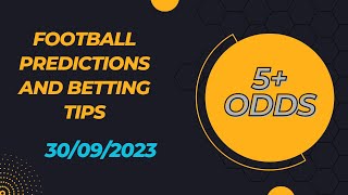 FOOTBALL PREDICTIONS FOR SATURDAY 30/09/2023 | FOOTBALL PREDICTIONS TODAY | BETTING STRATEGY & TIPS