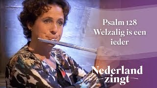 Psalm 128 - Welzalig is een ieder - Nederland Zingt