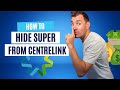 How To Hide Super From Centrelink (Legally)