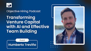 Humberto Treviño on transforming Venture Capital with AI and Effective Team Building