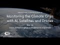 Monitoring the Climate Crisis with AI, Satellites, and Drones