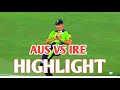 Aus Vs IRE T20 World Cup Highlight Match