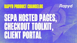 Rapyd Product Changelog: SEPA in Hosted Pages, Checkout Toolkit, Client Portal